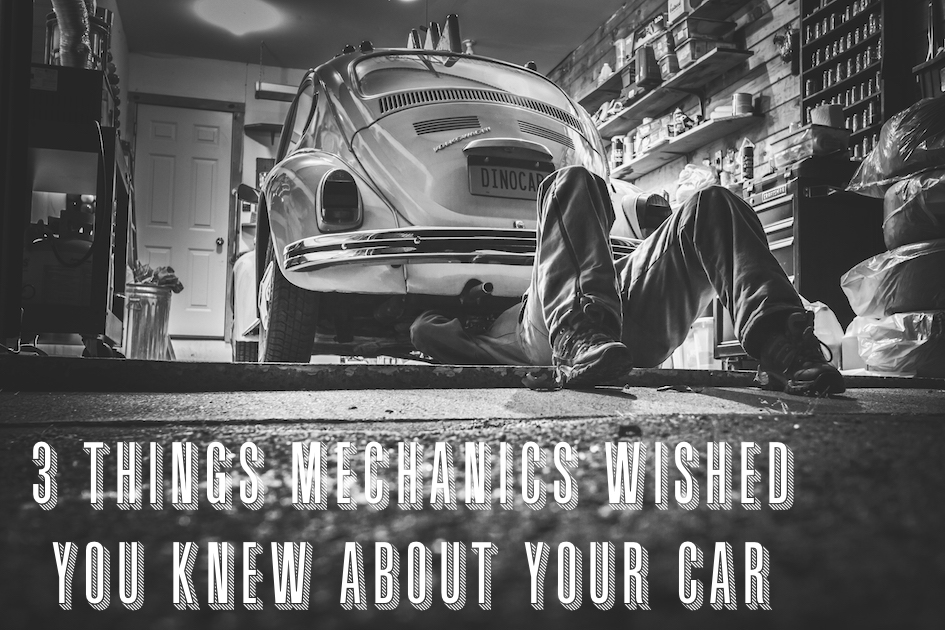 things mechanics wish you knew about your car